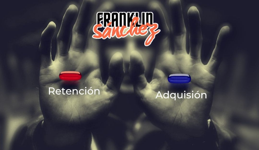 Retención vs. Adquisición: ¿Tomarás la píldora roja o la píldora azul?