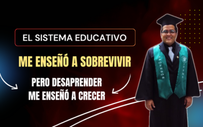 El sistema educativo me enseñó a sobrevivir, pero desaprender me enseñó a crecer